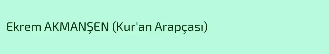 Ekrem AKMANŞEN (Kur'an Arapçası) 
